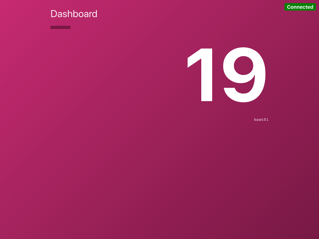 Image of Dashboard UI. There is white text on a magenta background, with the
page title "Dashboard" at the top left. There is a green indicator in the top
right with the word connected in white.  There is a large number 19 to show
sample counting output. The node name that the counting service is running on,
host01, is in very small monospaced type underneath the large
numbers.